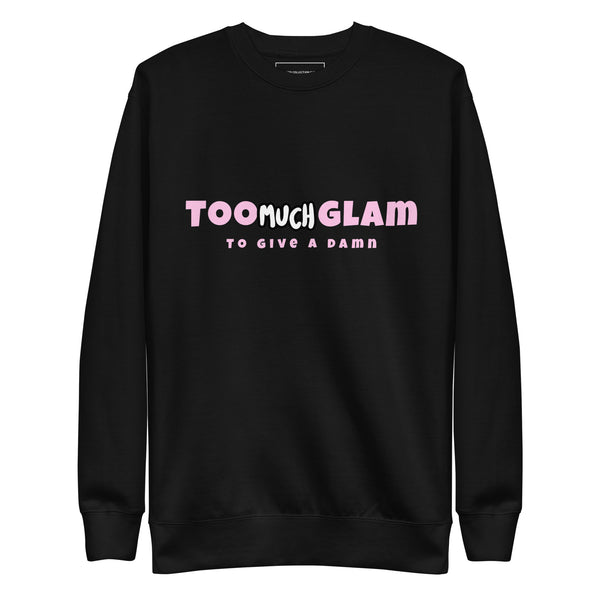 Too Much Glam Unisex Sweatshirt