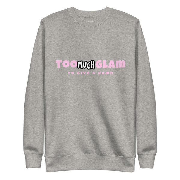 Too Much Glam Unisex Sweatshirt