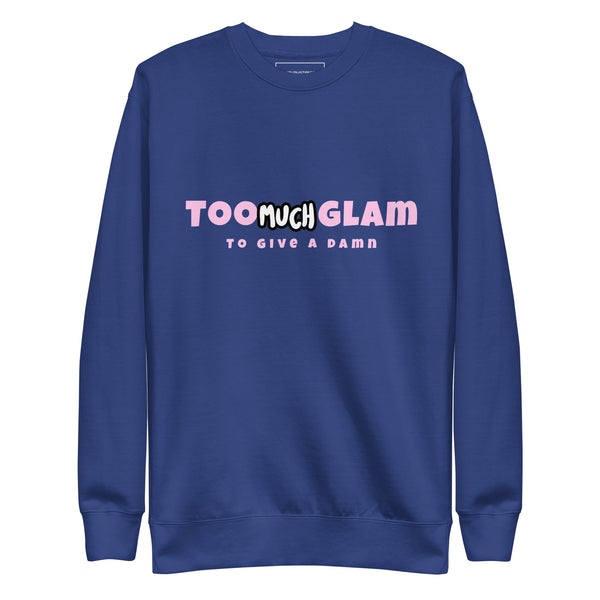 Too Much Glam Unisex Sweatshirt