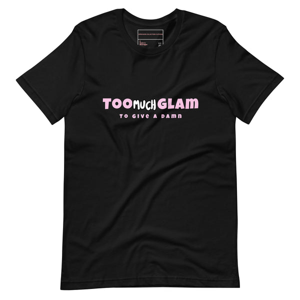 Too Much Glam Unisex t-shirt